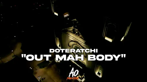 Doteratchi | "Out Mah Body"