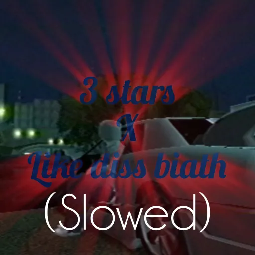 3 stars + like this biatch (slowed)