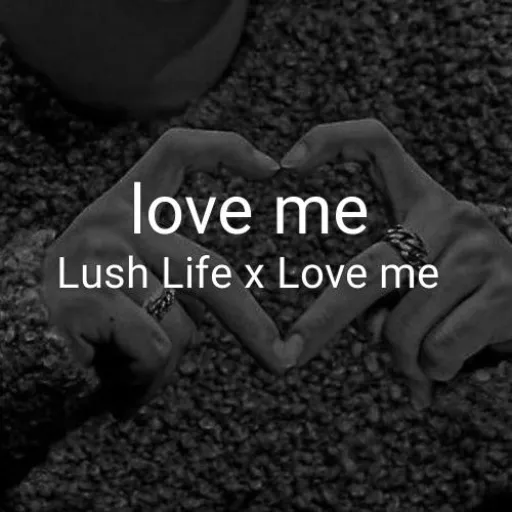 Lush Life x Love me