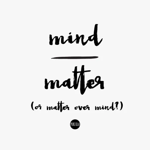 Mind Over Matter