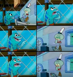 Daring today, aren't we squidward