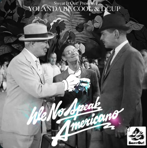 303 Yolanda Be Cool & Dcup - We No Speak Americano