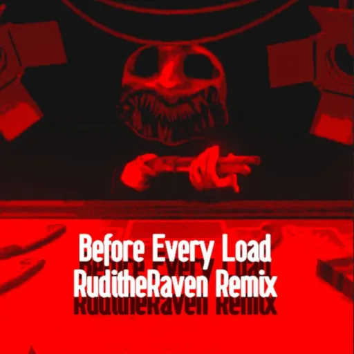 Before Every Load (RuditheRaven Remix)