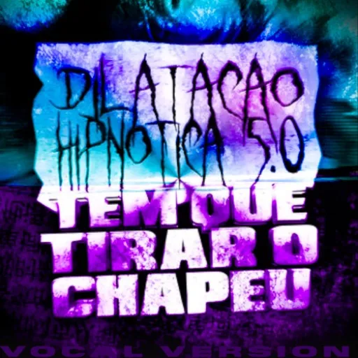 Dilatação Hipnótica 5.0 x Tem Que Tirar O Chapéu (Vocal Version, Ultra Slowed)