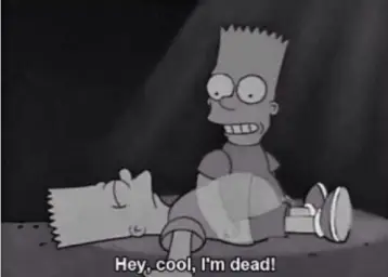 Hey, cool, I'm dead!