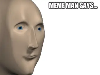 Meme Man says...