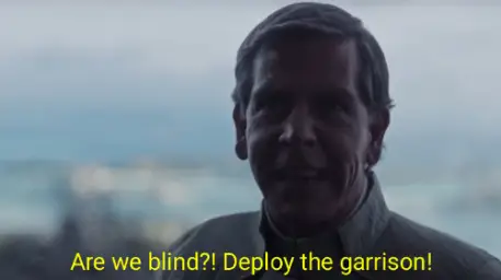 Are we blind? Deploy the garrison!