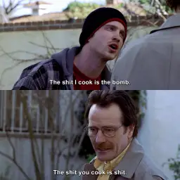 breaking bad The shit I cook is the bomb