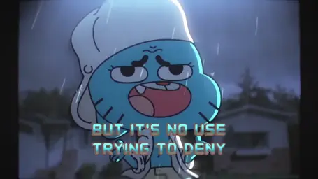 But It's No Use Trying To Deny Gumball