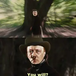 Hitler You will?