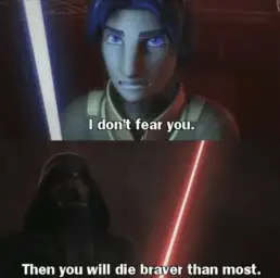 Then you will die braver then most