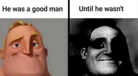 Mr Incredible He was a good Man until he wasnt