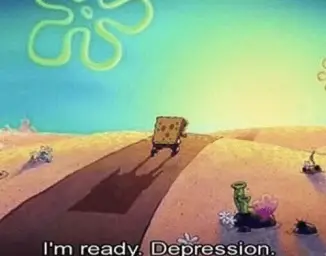 I'm ready. Depression