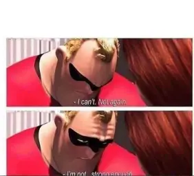 Mr Incredible Not Strong Enough