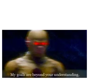 My Goals Are Beyond Your Understanding