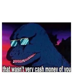 That Wasnt Very Cash Money of You